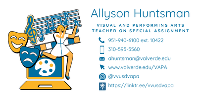 Business card for Allyson Huntsman, Visual and Performing Arts Teacher on Special Assignment. Phone 951-940-6100 ext. 10422 or 310-595-5560. Email ahuntsman@valverde.edu. Web www.valverde.edu/VAPA. Instagram @vvusdvapa. Linktree linktr.ee/vvusdvapa.